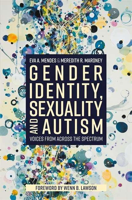 Gender Identity, Sexuality and Autism by Mendes & Maroney — an autism and LGBTQ+ resource recommended by Blue Canary Psychotherapy