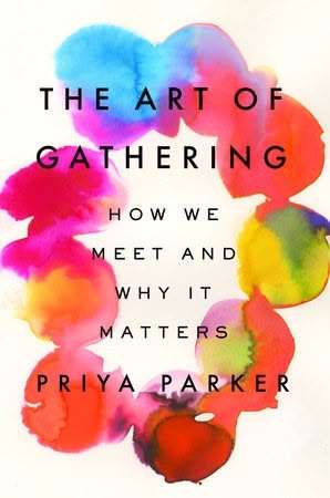 The Art of Gathering: How We Meet and Why It Matters by Priya Parker, book cover